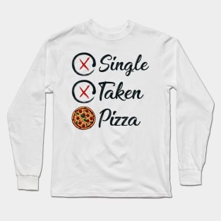 Single taken pizza funny Long Sleeve T-Shirt